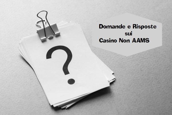 Domande e risposte sui Casinò non AAMS